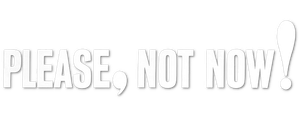 Please, Not Now! Logo