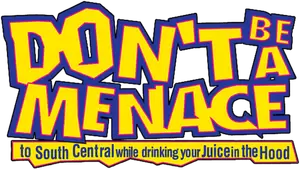 Don't Be a Menace to South Central While Drinking Your Juice in the Hood Logo