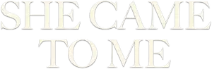She Came to Me Logo