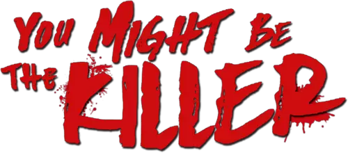 You Might Be the Killer