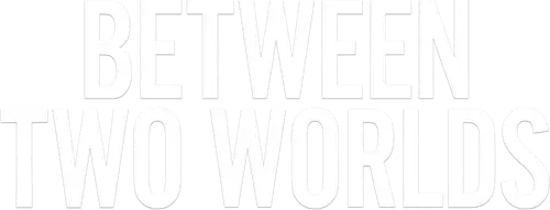 Between Two Worlds