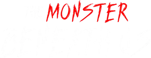 The Monster Beneath Us