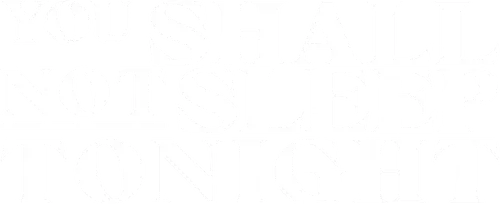 You Shall Not Sleep Tonight