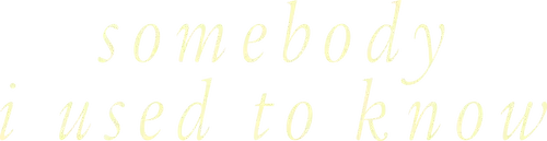 Somebody I Used to Know