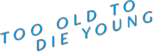 Too Old to Die Young