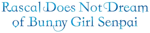 Rascal Does Not Dream of Bunny Girl Senpai
