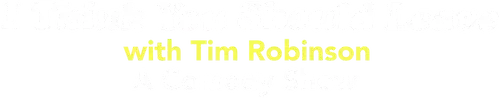 I Think You Should Leave with Tim Robinson