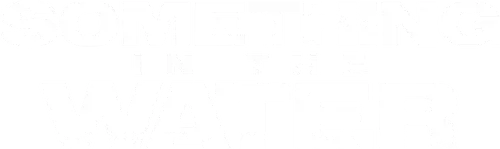 Something in the Water