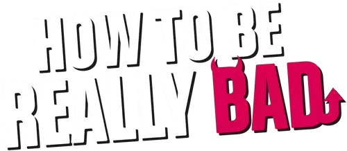 How to Be Really Bad