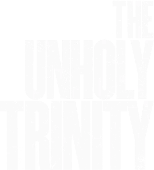 The Unholy Trinity