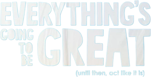 Everything's Going to Be Great