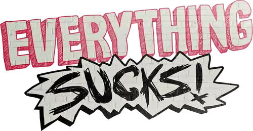 Everything Sucks!