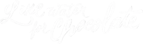Like Water for Chocolate