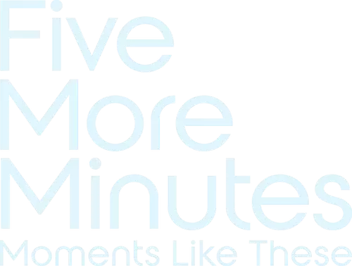 Five More Minutes: Moments Like These